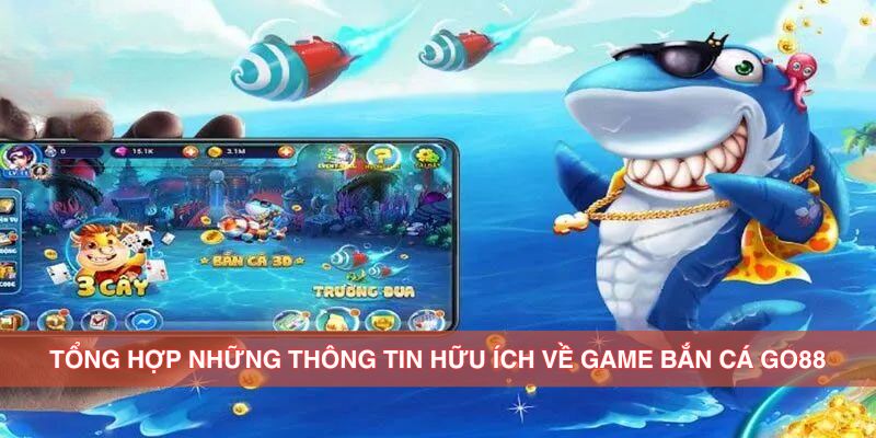 Tổng hợp những thông tin hữu ích về game bắn cá Go88