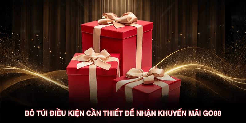 Bỏ túi điều kiện cần thiết để nhận khuyến mãi Go88