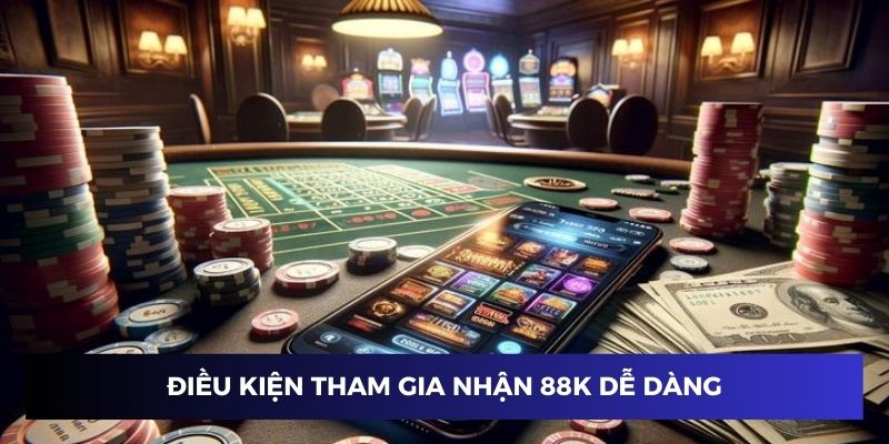 Điều kiện tham gia ưu đãi nhận 88k không khó